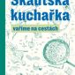 Soutěž o letní novinky Žabka radí Jak o sebe pečovat a Skautská kuchařka