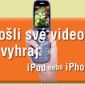 Pošli své video a vyhraj iPod nebo iPhone