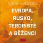 Vyhrajte knihu napínavější než thriller Evropa, Rusko, teroristé a běženci!