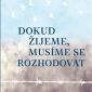 Soutěž o knihu Dokud žijeme, musíme se rozhodovat